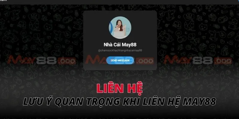 Những lưu ý quan trọng khi liên hệ MAY88